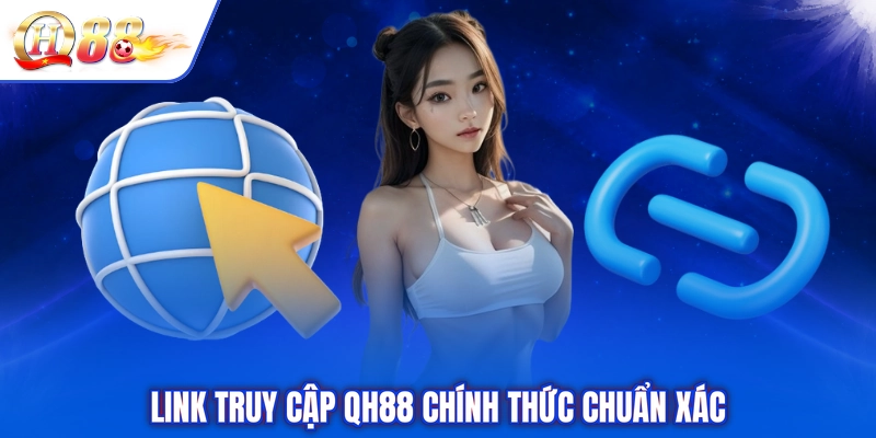 Link truy cập QH88 chính thức chuẩn xác