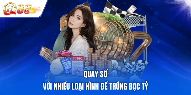 Quay số với nhiều loại hình để trúng bạc tỷ