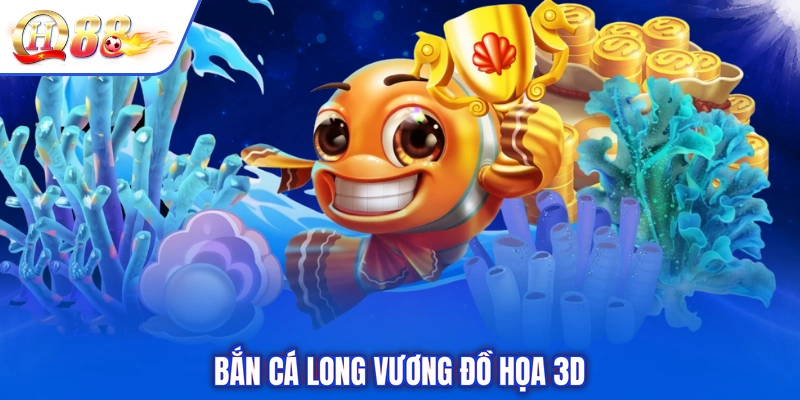 Bắn cá Long Vương đồ họa 3D