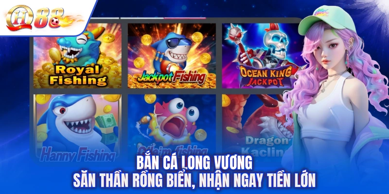 Bắn Cá Long Vương - Săn Thần Rồng Biển, Nhận Ngay Tiền Lớn