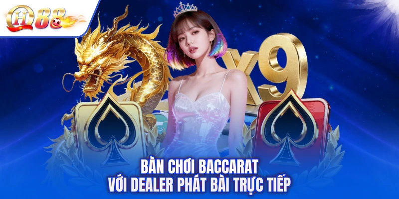 Bàn chơi Baccarat với Dealer phát bài trực tiếp