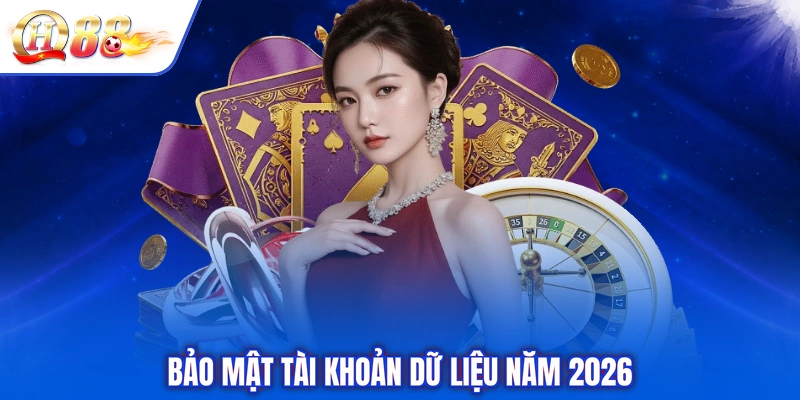 Bảo mật tài khoản dữ liệu năm 2026