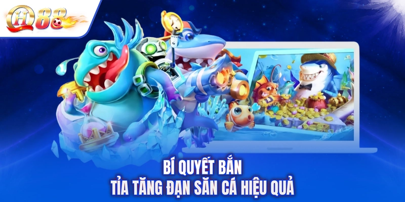 Bí quyết bắn tỉa tăng đạn săn cá hiệu quả