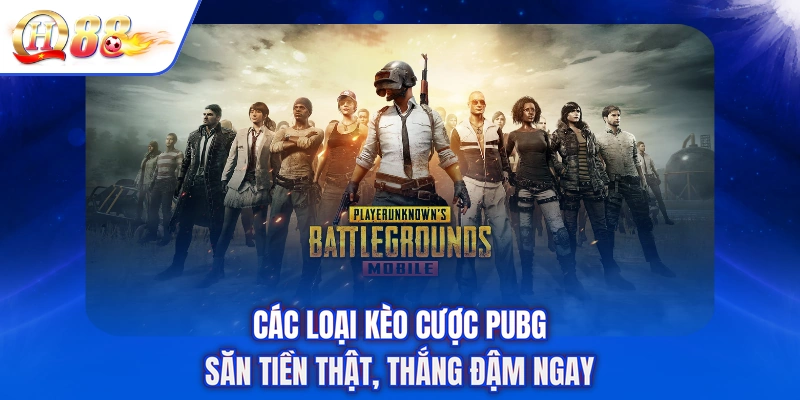 Các Loại Kèo Cược PUBG - Săn Tiền Thật, Thắng Đậm Ngay
