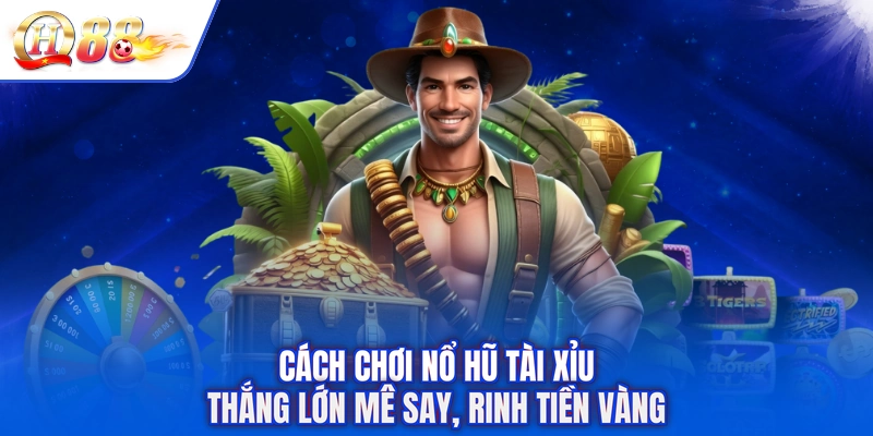 Cách Chơi Nổ Hũ Tài Xỉu - Thắng Lớn Mê Say, Rinh Tiền Vàng