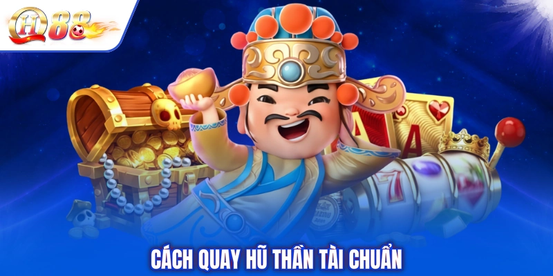Cách quay hũ Thần Tài chuẩn
