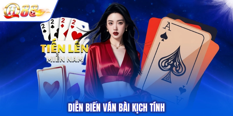 Diễn biến ván bài kịch tính
