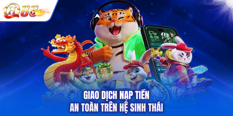 Giao dịch nạp tiền an toàn trên hệ sinh thái