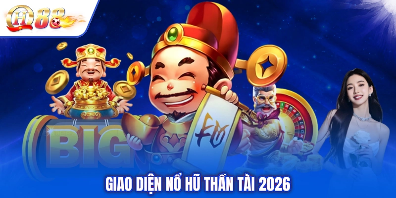 Giao diện nổ hũ Thần Tài 2026