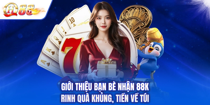 Giới Thiệu Bạn Bè Nhận 88k - Rinh Quà Khủng, Tiền Về Túi