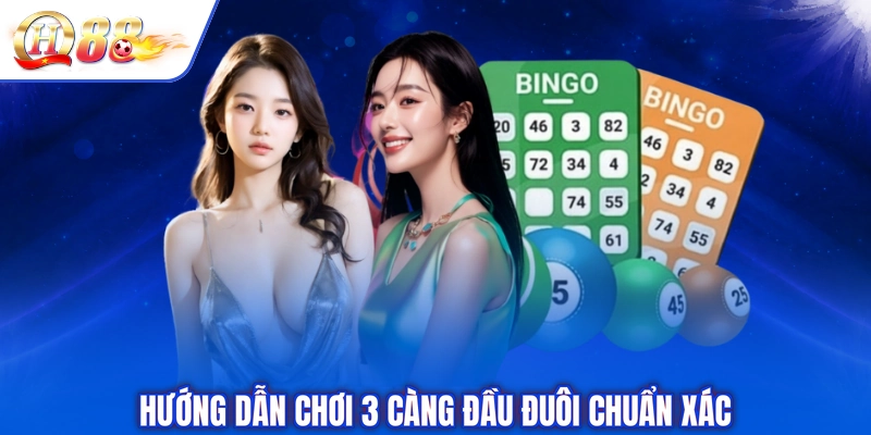 Hướng dẫn chơi 3 càng đầu đuôi chuẩn xác