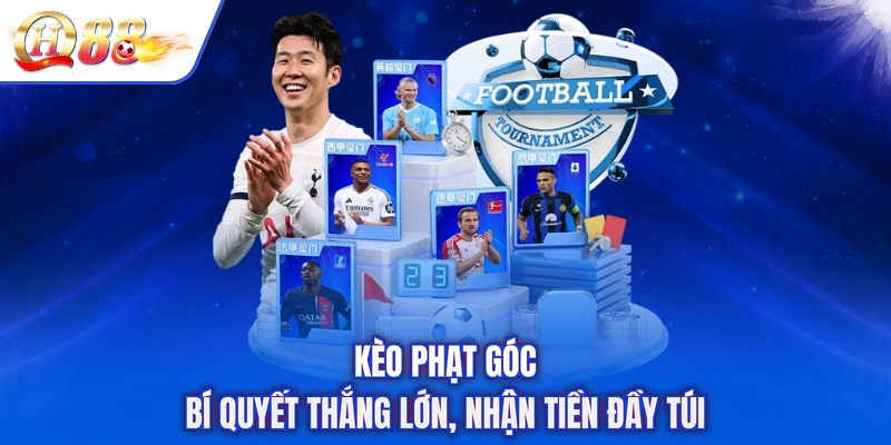 Kèo Phạt Góc - Bí Quyết Thắng Lớn, Nhận Tiền Đầy Túi