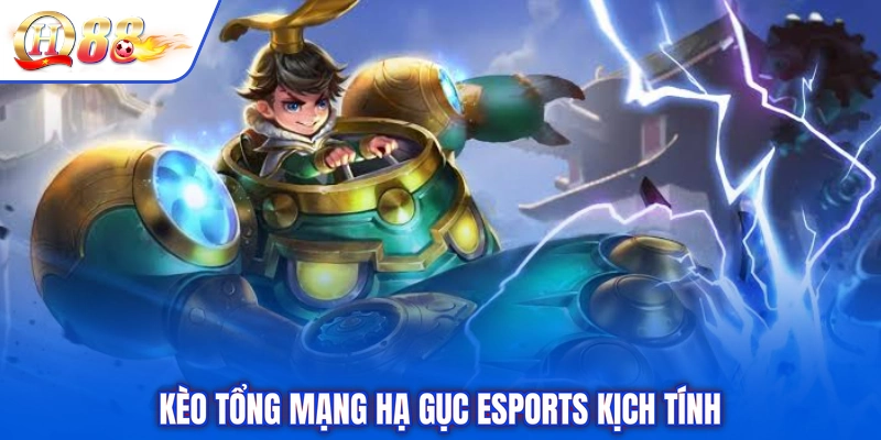 Kèo tổng mạng hạ gục Esports kịch tính