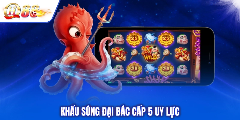 Khẩu súng đại bác cấp 5 uy lực