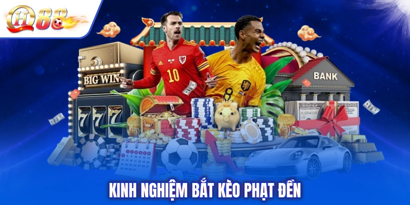 Kinh nghiệm bắt kèo phạt đền