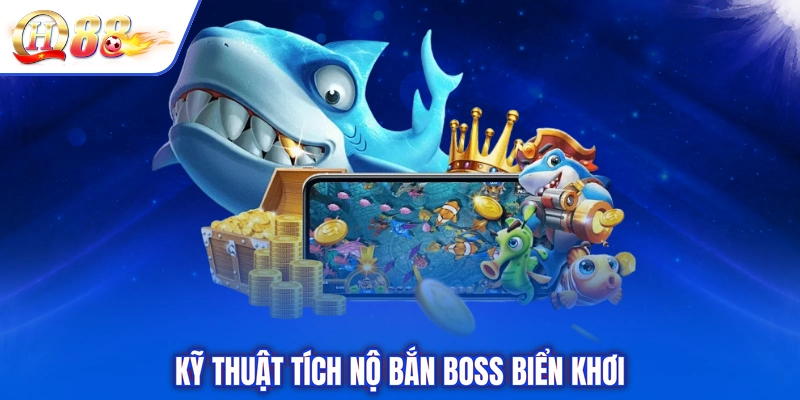 Kỹ thuật tích nộ bắn boss biển khơi