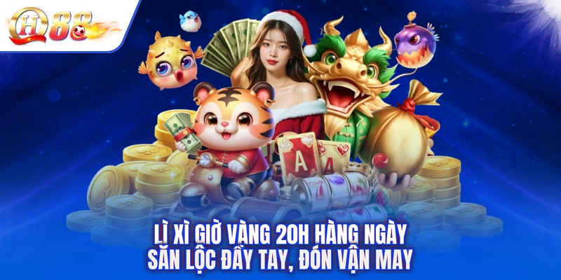 Lì Xì Giờ Vàng 20h Hàng Ngày - Săn Lộc Đầy Tay, Đón Vận May