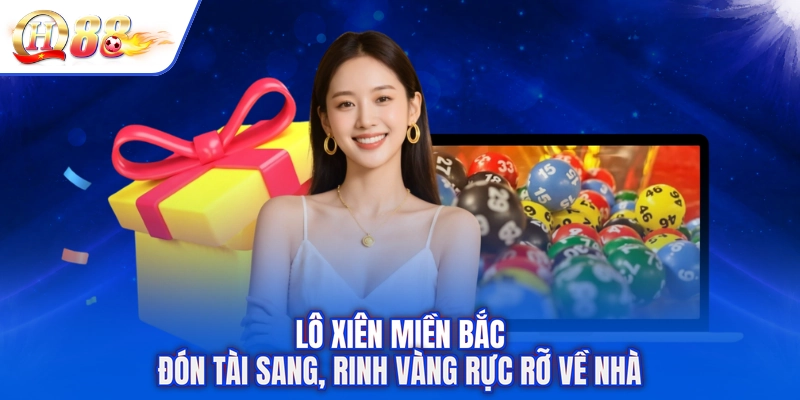Lô Xiên Miền Bắc - Đón Tài Sang, Rinh Vàng Rực Rỡ Về Nhà