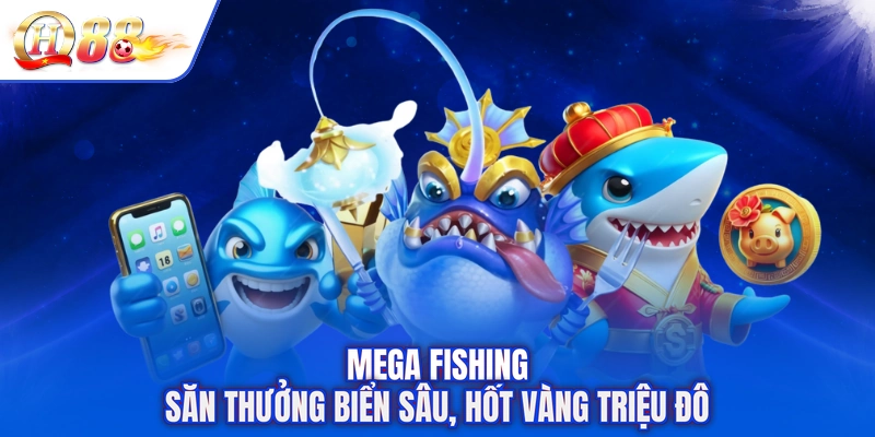 Mega Fishing - Săn Thưởng Biển Sâu, Hốt Vàng Triệu Đô