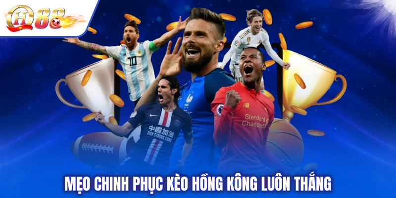 Mẹo chinh phục kèo hồng kông luôn thắng
