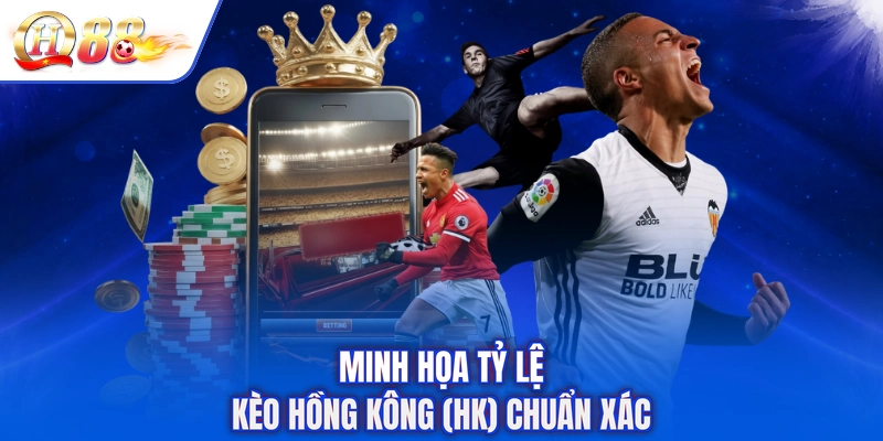 Minh họa tỷ lệ kèo hồng kông (HK) chuẩn xác