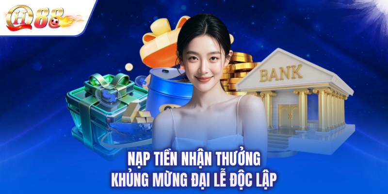 Nạp tiền nhận thưởng khủng mừng đại lễ độc lập