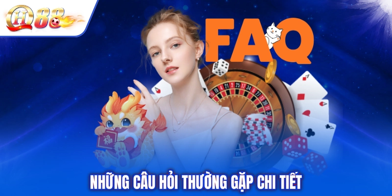 Những câu hỏi thường gặp chi tiết