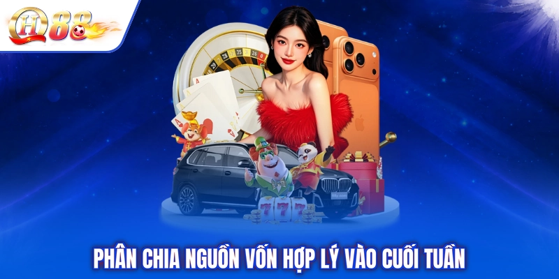 Phân chia nguồn vốn hợp lý vào cuối tuần