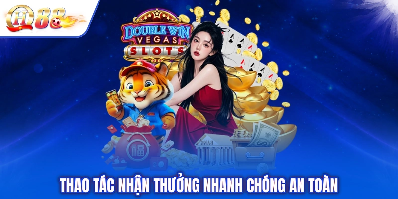 Thao tác nhận thưởng nhanh chóng an toàn