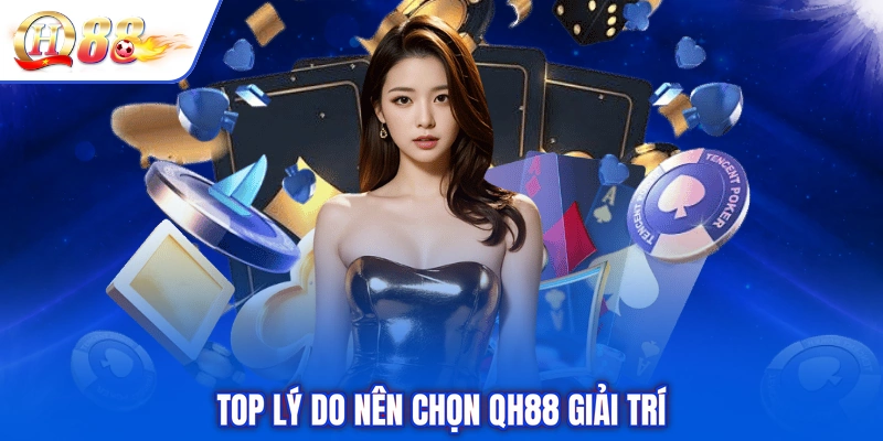 Top lý do nên chọn QH88 giải trí