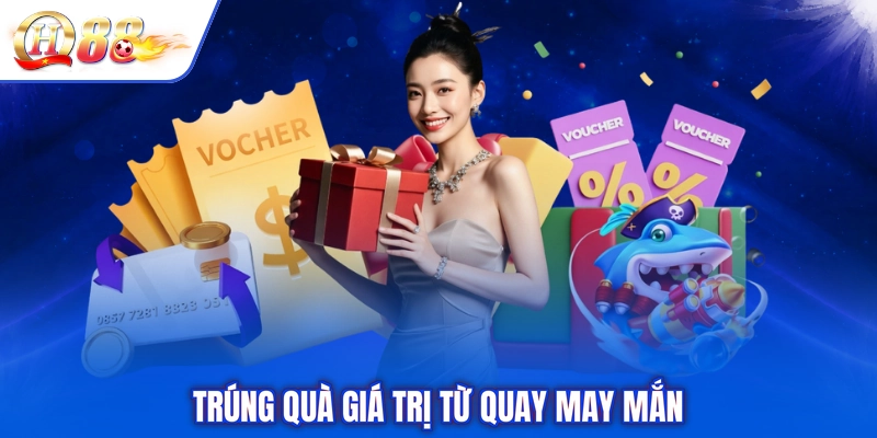 Trúng quà giá trị từ quay may mắn