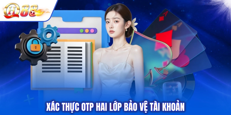 Xác thực otp hai lớp bảo vệ tài khoản